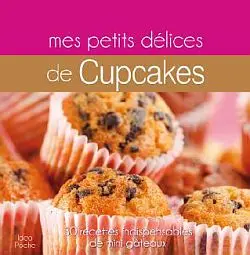 Mes petits délices de cupcakes : 30 recettes indispensables