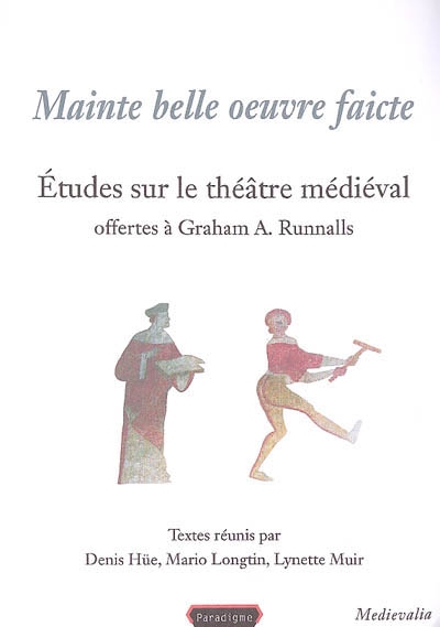 Mainte belle oeuvre faicte : études sur le théâtre médiéval offertes à Graham A. Runnalls