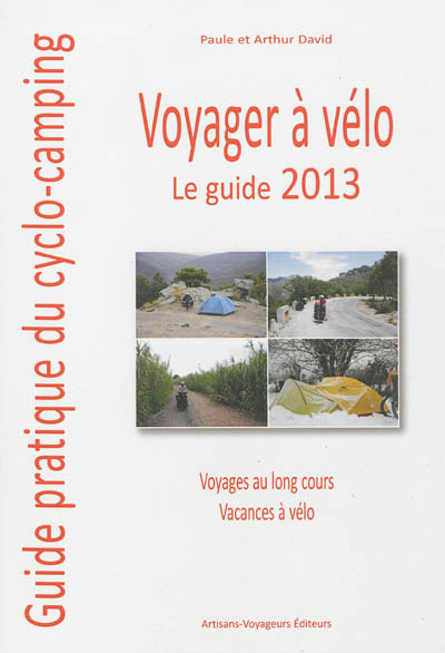 Voyager à vélo : guide pratique du cyclo-camping : le guide 2013