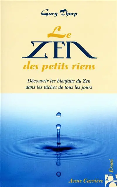 Le zen des petits riens : découvrir les bienfaits du zen dans les tâches de tous les jours