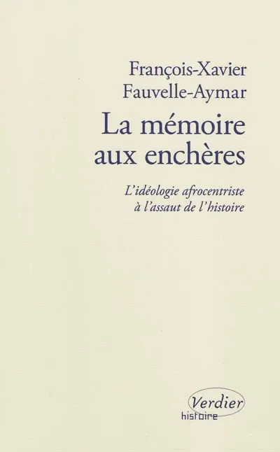 La mémoire aux enchères : l'idéologie afrocentriste à l'assaut de l'histoire : essai
