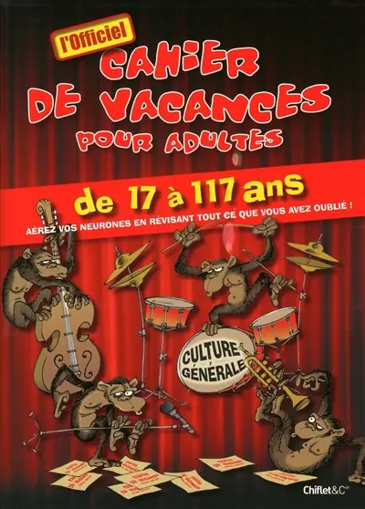 Cahier de vacances pour adultes de 17 à 117 ans : aérez vos neurones en révisant tout ce que vous avez oublié : spécial culture générale