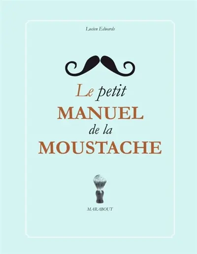 Le petit manuel de la moustache