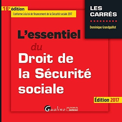L'essentiel du droit de la sécurité sociale : édition 2017
