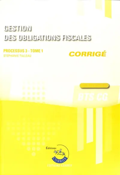 Gestion des obligations fiscales : processus 3, BTS CG : cas pratiques, corrigé. Vol. 1