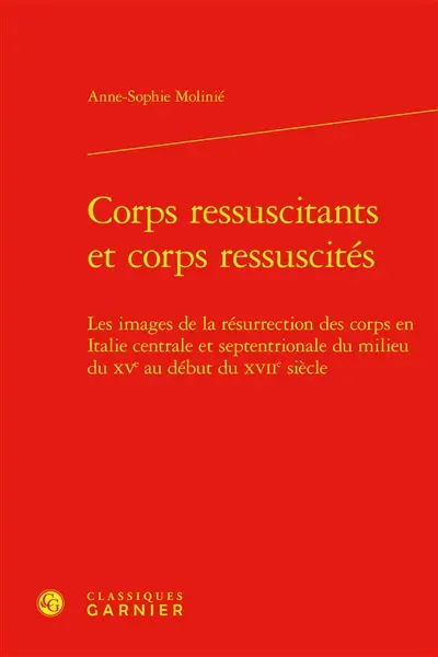 Corps ressuscitants et corps ressuscités : les images de la résurrection des corps en Italie centrale et septentrionale du milieu du XVe au début XVIIe siècle