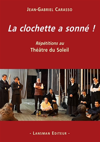 La clochette a sonné ! : répétitions au Théâtre du Soleil