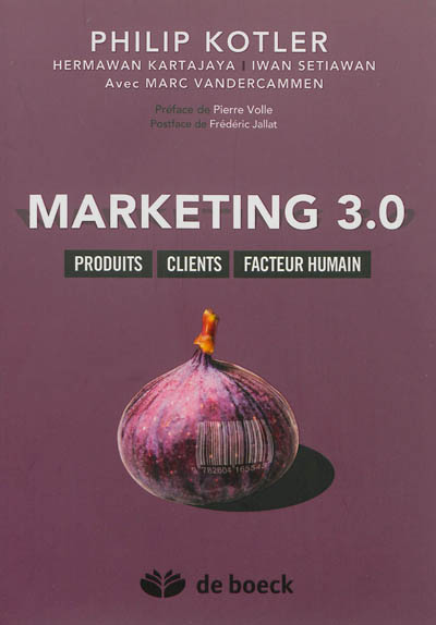 Marketing 3.0 : produits, clients, facteur humain