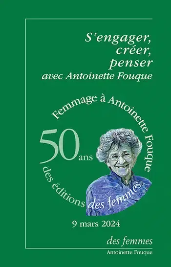 S'engager, créer, penser avec Antoinette Fouque : femmage à Antoinette Fouque, 50 ans des éditions Des femmes : 9 mars 2024