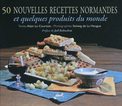 50 nouvelles recettes normandes et quelques produits du monde