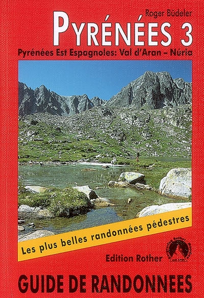 Pyrénées. Vol. 3. Pyrénées orientales espagnoles : du val d'Aran à Nuria (avec l'Andorre) : 50 des plus belles randonnées pédestres dans les vallées et sur les sommets des Pyrénées orientales espagnoles