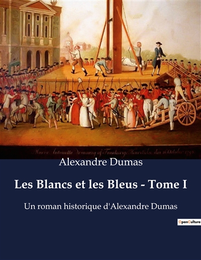 Les Blancs et les Bleus : Tome I : Un roman historique d'Alexandre Dumas