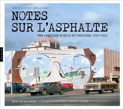 Notes sur l'asphalte : une Amérique mobile et précaire, 1950-1990. Notes on the asphalt : a mobile and precarious Ameriva, 1950-1990 : exposition, Montpellier, Pavillon populaire, du 8 février au 16 avril 2017