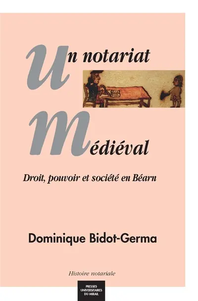 Un notariat médiéval : droit, pouvoir et société en Béarn