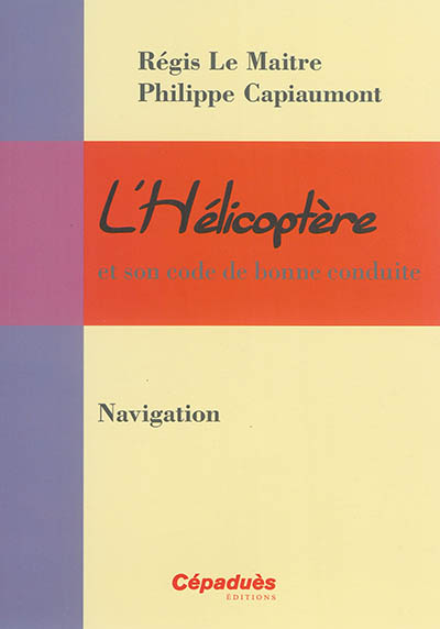L'hélicoptère et son code de bonne conduite. Vol. 7. Navigation