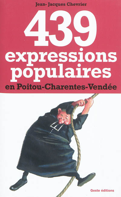 439 expressions populaires en Poitou-Charentes-Vendée