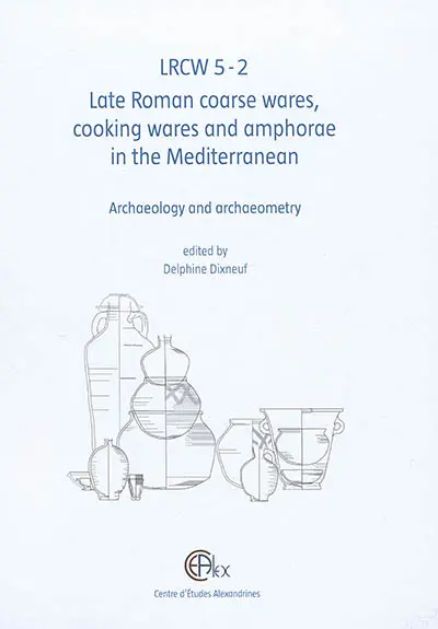 LRCW 5 : Late Roman coarse wares, cooking wares and amphorae in the Mediterranean : archaeology and archaeometry. Vol. 2. LRCW 5 : la céramique commune, la céramique culinaire et les amphores de l'Antiquité tardive en Méditerranée : archéologie et archéométrie. Vol. 2