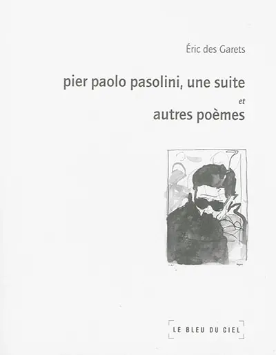 Pier Paolo Pasolini, une suite : et autres poèmes