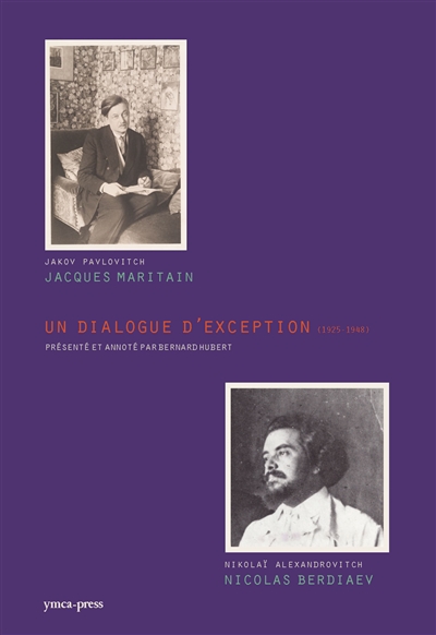 Jacques Maritain (Jakov Pavlovitch), Nicolas Berdiaev (Nikolaï Alexandrovitch) : un dialogue d'exception (1925-1948)