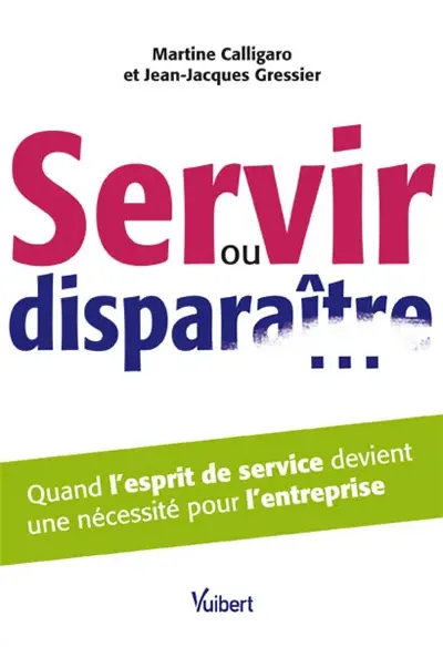Servir ou disparaître... : quand l'esprit de service devient une nécessité pour l'entreprise