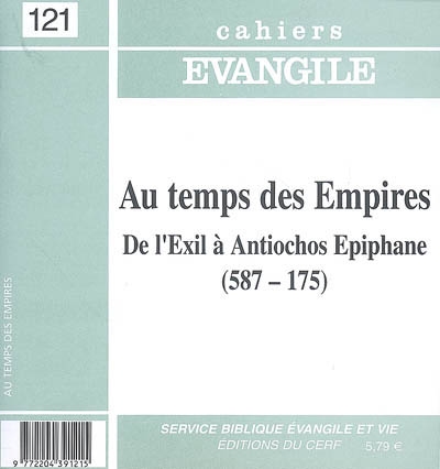 Cahiers Evangile, n° 121. Aux temps des Empires : de l'Exil à Antiochos Epiphane (587-175)