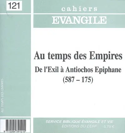 Cahiers Evangile, n° 121. Aux temps des Empires : de l'Exil à Antiochos Epiphane (587-175)
