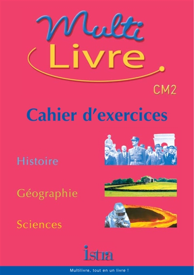 Multilivre histoire, géographie, sciences CM2 : cahier d'exercices