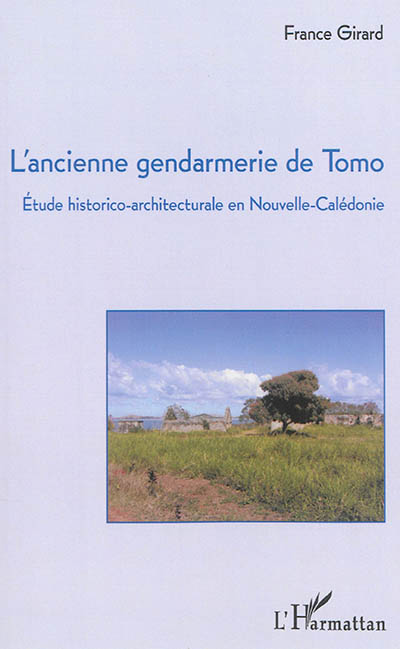 L'ancienne gendarmerie de Tomo : étude historico-architecturale en Nouvelle-Calédonie
