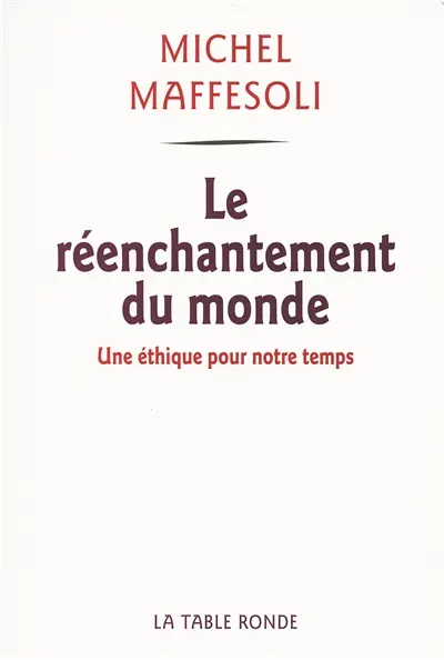 Le réenchantement du monde : une éthique pour notre temps