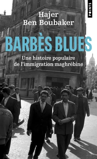 Barbès blues : une histoire populaire de l'immigration maghrébine