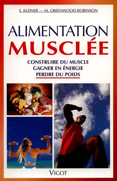 Alimentation musclée : construire du muscle, gagner en énergie, perdre du poids