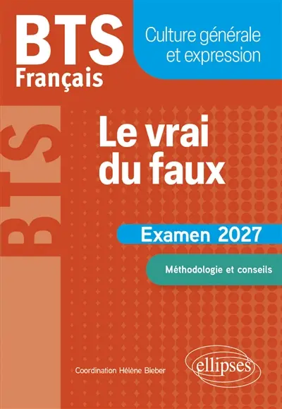 Le vrai du faux : BTS français, culture générale et expression : examen 2027, méthodologie et conseils