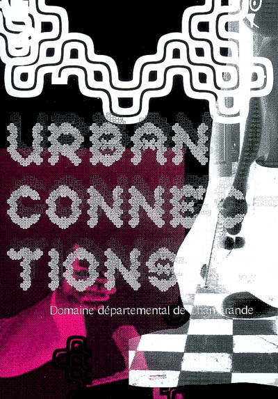 Urban connexion : exposition, Domaine départemental de Chamarande, du 1er avr. au 30 sept. 2007