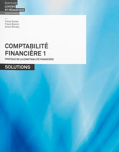 Comptabilité financière. Vol. 1. Pratique de la comptabilité financière : solutions