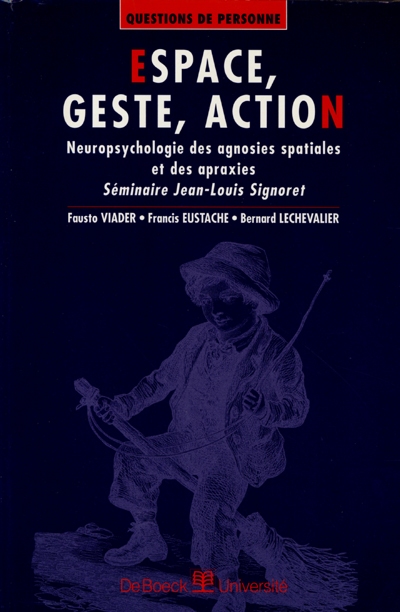 Espace, geste, action : neuropsychologie des agnosies spatiales et des apraxies : séminaire Jean-Louis Signoret