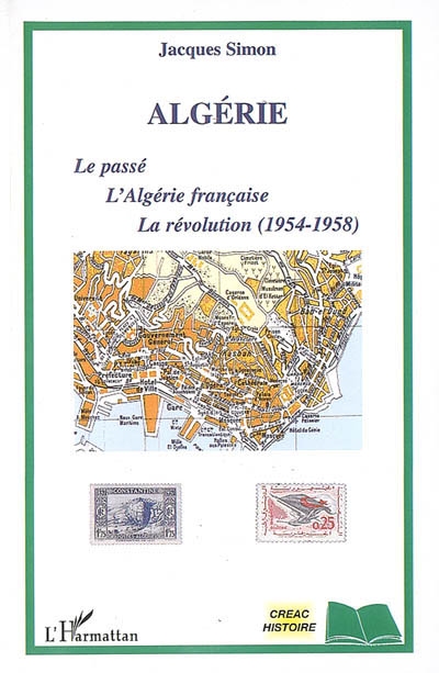 Algérie : le passé, l'Algérie française, la révolution (1954-1958)