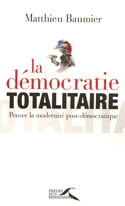 La démocratie totalitaire : penser la modernité post-démocratique