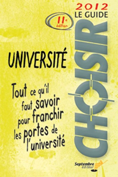 Le guide Choisir université 2012 : tout ce qu'il faut savoir pour franchir les portes de l'université