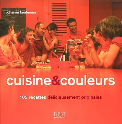 Cuisine & couleurs : 105 recettes délicieusement originales