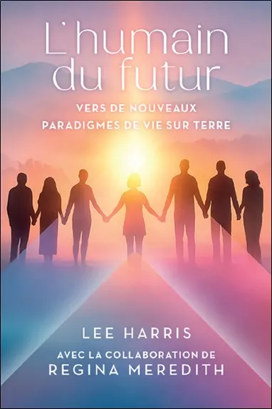 L'humain du futur : Vers de nouveaux paradigmes de vie sur Terre L'humain du futur : Vers de nouveaux paradigmes de vie sur Terre