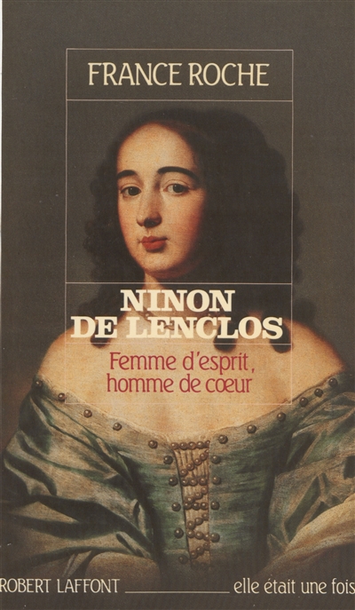 Ninon de Lenclos : femme d'esprit, homme de coeur