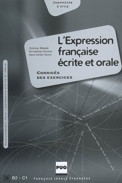 L'expression française écrite et orale, B2-C1 : corrigé des exercices : renforcement pour l'expression écrite et orale, grammaire & style