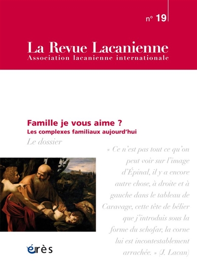 Revue lacanienne (La), n° 19. Famille je vous aime ? : les complexes familiaux aujourd'hui
