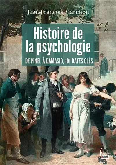 Histoire de la psychologie : de Pinel à Damasio : 101 dates clés