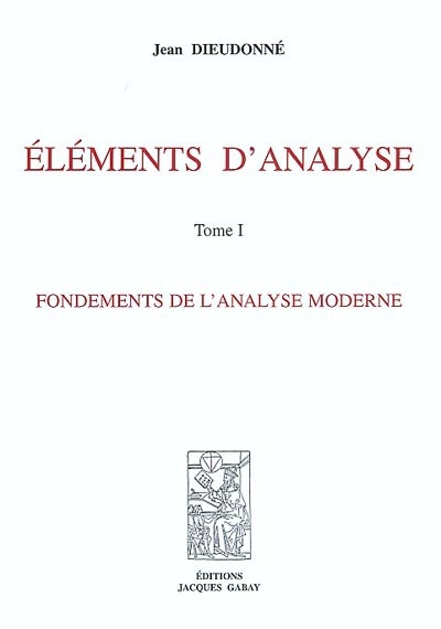 Eléments d'analyse. Vol. 1. Fondements de l'analyse moderne : chapitres I à XI