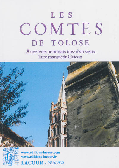 Les comtes de Tolose : avec leurs pourtraits tirez d'un vieux livre manuscrit gascon