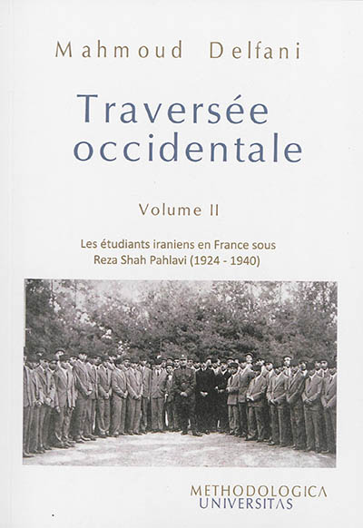 Traversée occidentale. Vol. 2. Les étudiants iraniens en France sous Reza Shah Pahlavi : 1924-1940