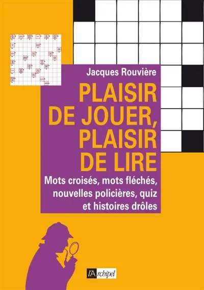 Plaisir de jouer, plaisir de lire : mots croisés, mots fléchés, nouvelles policières, quiz et histoires drôles
