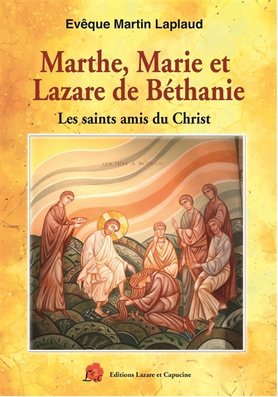 Marthe, Marie et Lazare de Béthanie : les saints amis du Christ