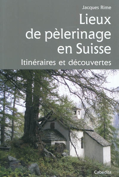 Lieux de pèlerinage en Suisse : itinéraires et découvertes